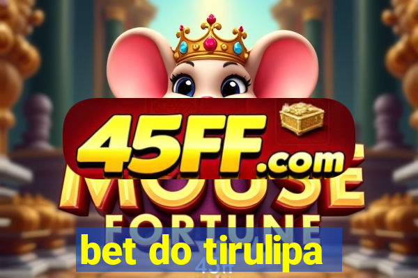 bet do tirulipa